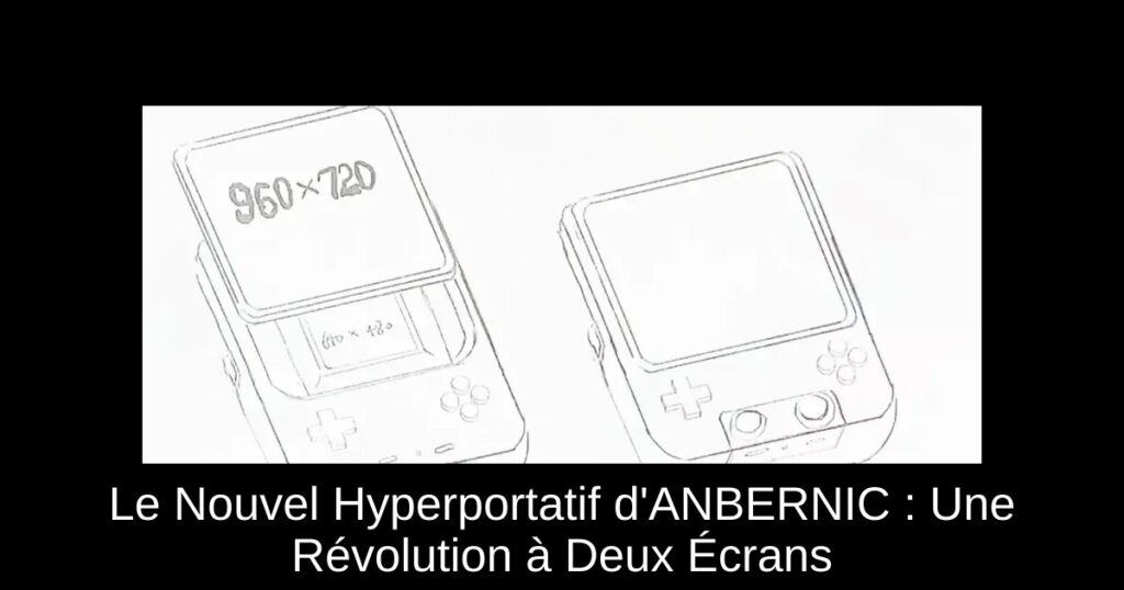 Le Nouvel Hyperportatif d’ANBERNIC : Une Révolution à Deux Écrans