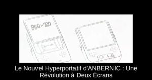 Le Nouvel Hyperportatif d'ANBERNIC : Une Révolution à Deux Écrans