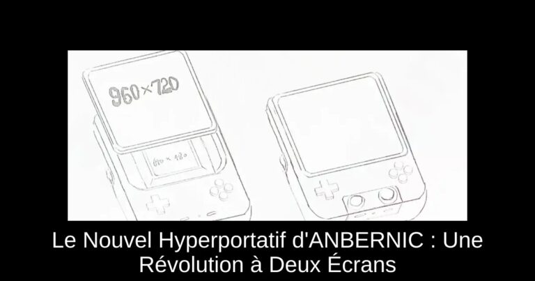 Le Nouvel Hyperportatif d'ANBERNIC : Une Révolution à Deux Écrans