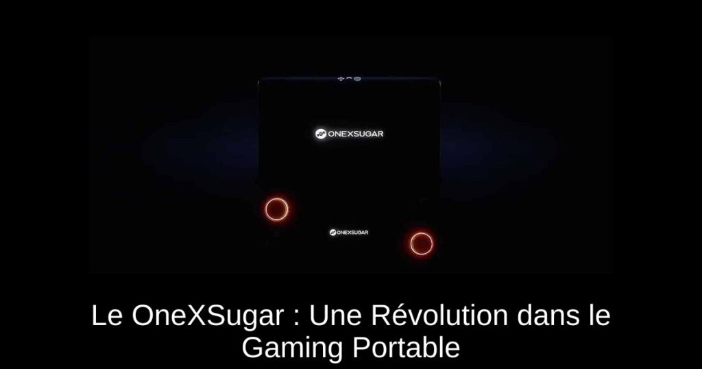 Le OneXSugar : Une Révolution dans le Gaming Portable