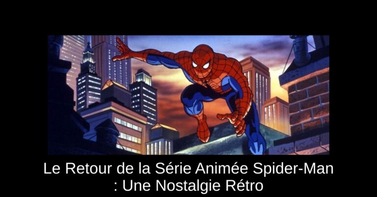 Le Retour de la Série Animée Spider-Man : Une Nostalgie Rétro