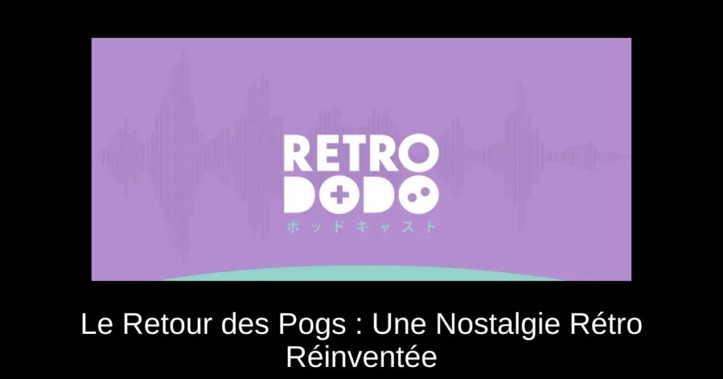 Le Retour des Pogs : Une Nostalgie Rétro Réinventée