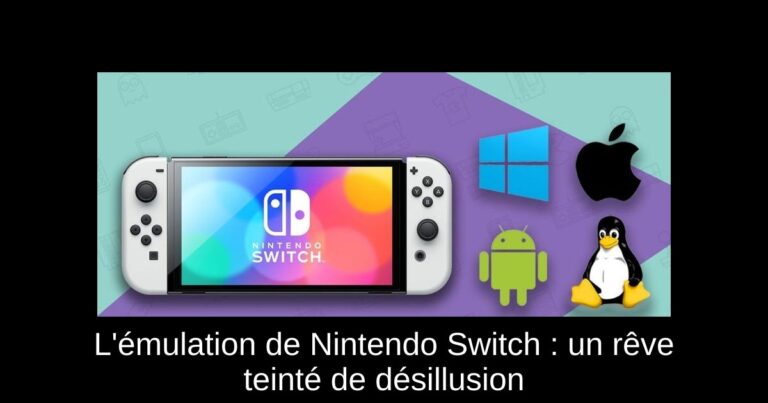 L'émulation de Nintendo Switch : un rêve teinté de désillusion