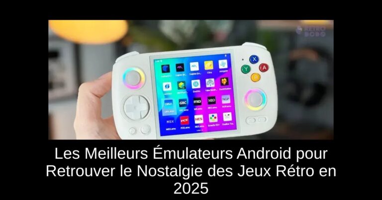 Les Meilleurs Émulateurs Android pour Retrouver le Nostalgie des Jeux Rétro en 2025