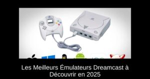 Les Meilleurs Émulateurs Dreamcast à Découvrir en 2025