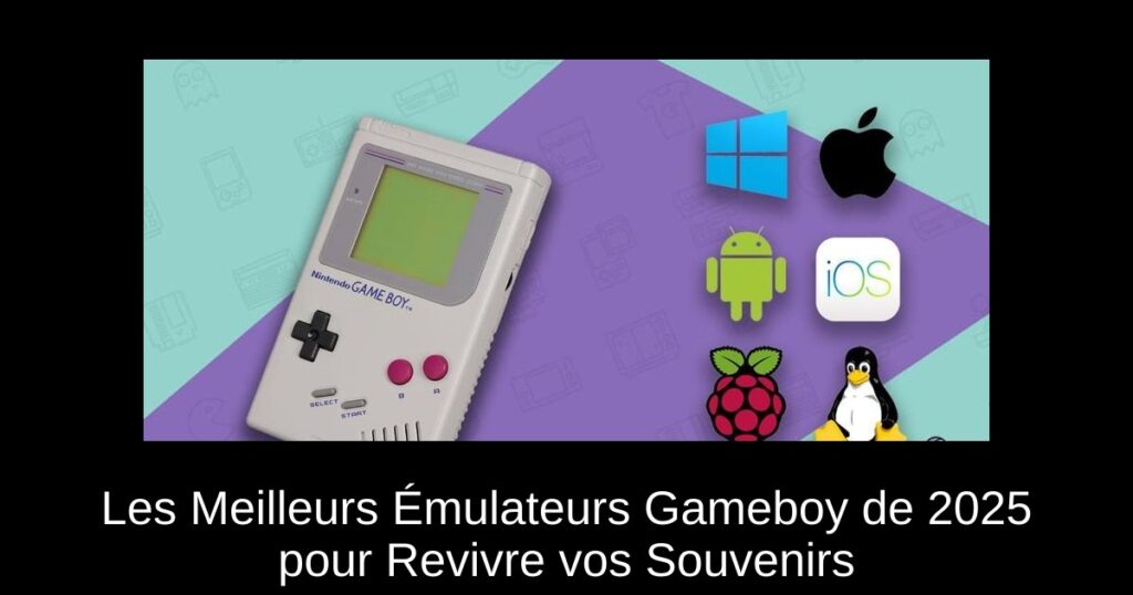 Les Meilleurs Émulateurs Gameboy de 2025 pour Revivre vos Souvenirs