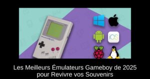 Les Meilleurs Émulateurs Gameboy de 2025 pour Revivre vos Souvenirs