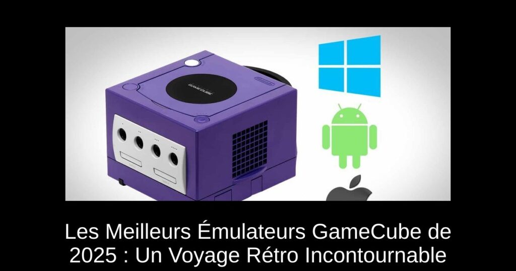 Les Meilleurs Émulateurs GameCube de 2025 : Un Voyage Rétro Incontournable