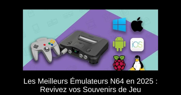 Les Meilleurs Émulateurs N64 en 2025 : Revivez vos Souvenirs de Jeu