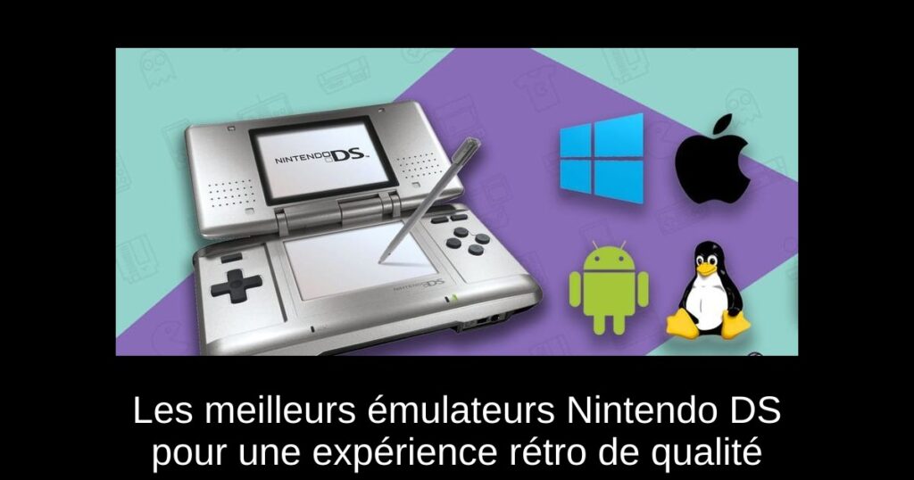 Les meilleurs émulateurs Nintendo DS pour une expérience rétro de qualité