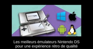 Les meilleurs émulateurs Nintendo DS pour une expérience rétro de qualité