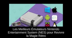 Les Meilleurs Émulateurs Nintendo Entertainment System (NES) pour Revivre la Magie Rétro