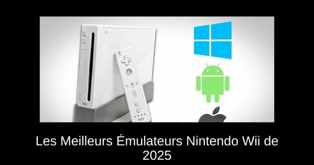 Les Meilleurs Émulateurs Nintendo Wii de 2025