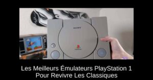 Les Meilleurs Émulateurs PlayStation 1 Pour Revivre Les Classiques