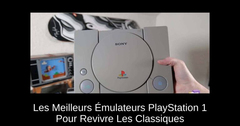Les Meilleurs Émulateurs PlayStation 1 Pour Revivre Les Classiques