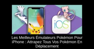 Les Meilleurs Émulateurs Pokémon Pour iPhone : Attrapez Tous Vos Pokémon En Déplacement