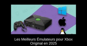 Les Meilleurs Émulateurs pour Xbox Original en 2025