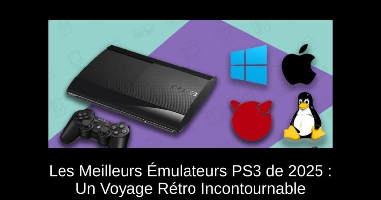 Les Meilleurs Émulateurs PS3 de 2025 : Un Voyage Rétro Incontournable