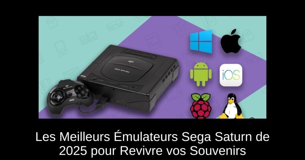 Les Meilleurs Émulateurs Sega Saturn de 2025 pour Revivre vos Souvenirs
