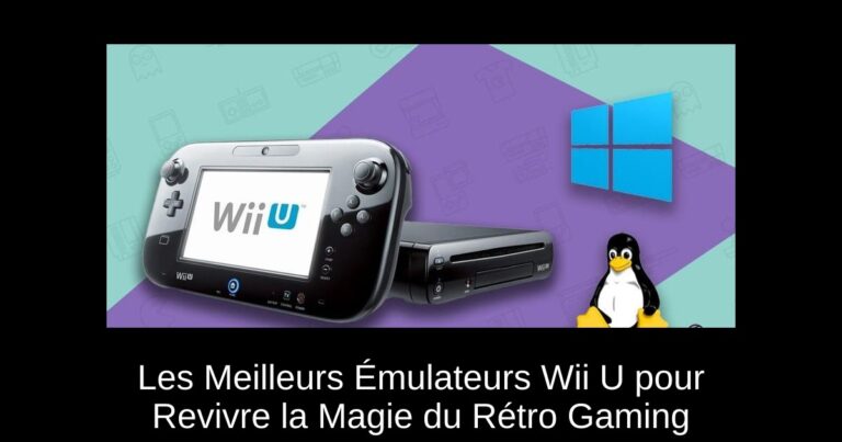 Les Meilleurs Émulateurs Wii U pour Revivre la Magie du Rétro Gaming
