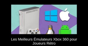 Les Meilleurs Émulateurs Xbox 360 pour Joueurs Rétro