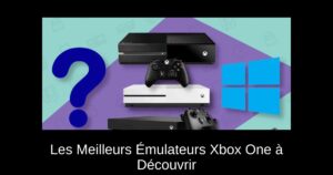 Les Meilleurs Émulateurs Xbox One à Découvrir