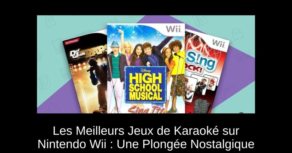 Les Meilleurs Jeux de Karaoké sur Nintendo Wii : Une Plongée Nostalgique