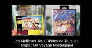 Les Meilleurs Jeux Disney de Tous les Temps : Un Voyage Nostalgique