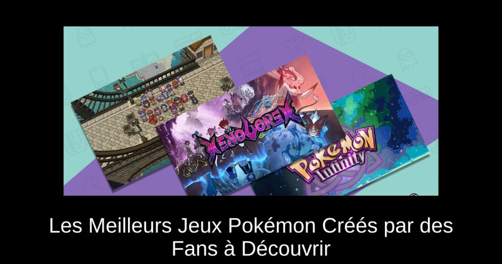 Les Meilleurs Jeux Pokémon Créés par des Fans à Découvrir