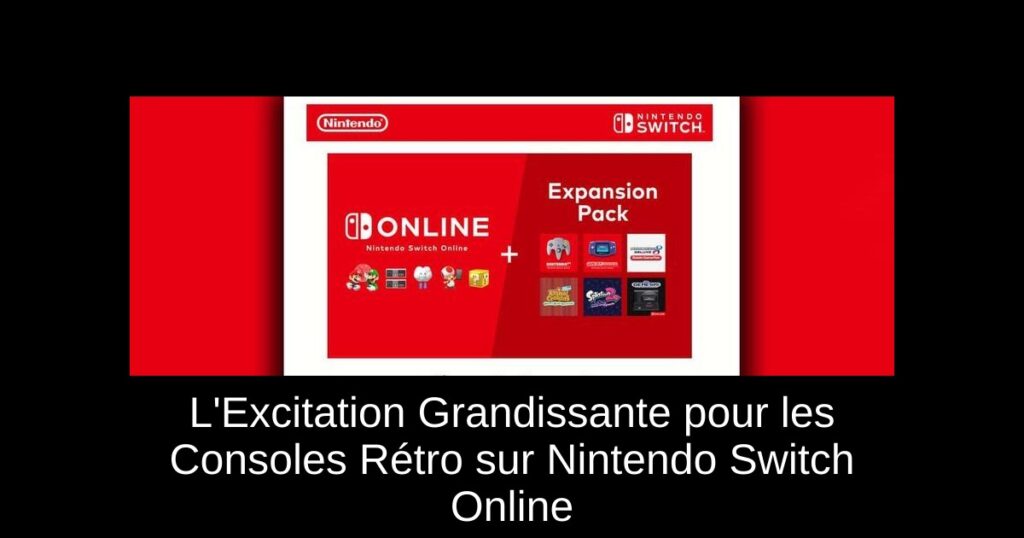 L’Excitation Grandissante pour les Consoles Rétro sur Nintendo Switch Online