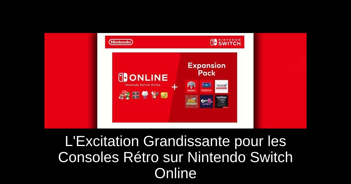 L'Excitation Grandissante pour les Consoles Rétro sur Nintendo Switch Online