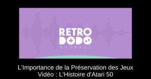 L'Importance de la Préservation des Jeux Vidéo : L'Histoire d'Atari 50