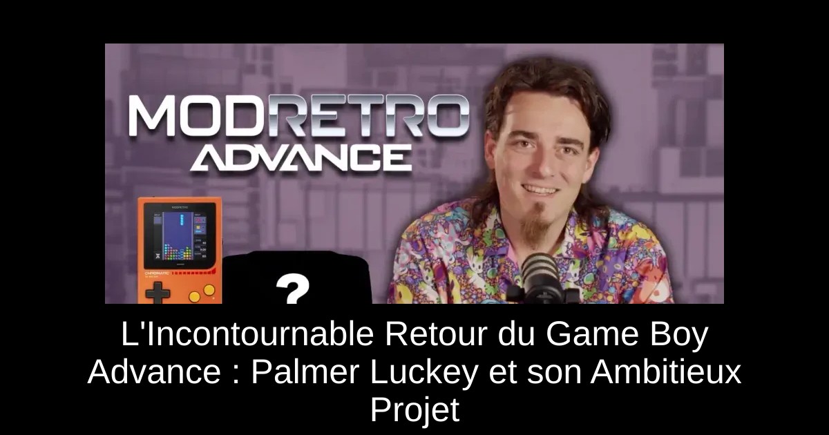 L'Incontournable Retour du Game Boy Advance : Palmer Luckey et son Ambitieux Projet