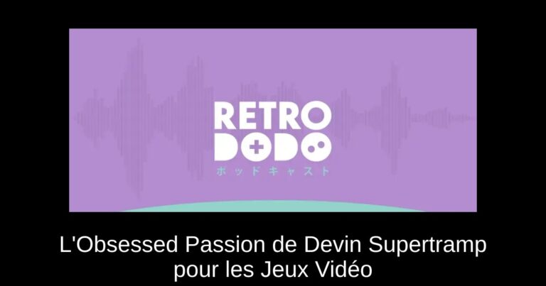 L'Obsessed Passion de Devin Supertramp pour les Jeux Vidéo