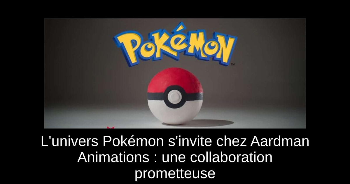 L'univers Pokémon s'invite chez Aardman Animations : une collaboration prometteuse