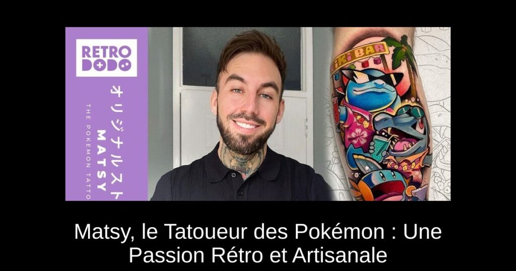 Matsy, le Tatoueur des Pokémon : Une Passion Rétro et Artisanale