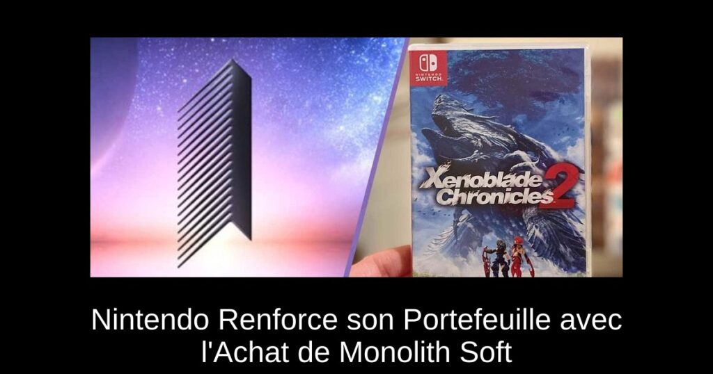 Nintendo Renforce son Portefeuille avec l’Achat de Monolith Soft