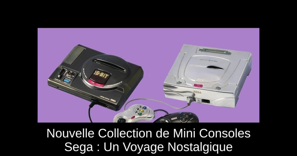 Nouvelle Collection de Mini Consoles Sega : Un Voyage Nostalgique