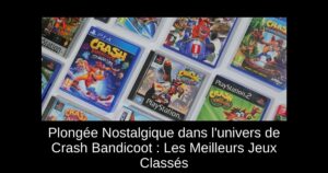 Plongée Nostalgique dans l'univers de Crash Bandicoot : Les Meilleurs Jeux Classés