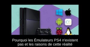 Pourquoi les Émulateurs PS4 n'existent pas et les raisons de cette réalité