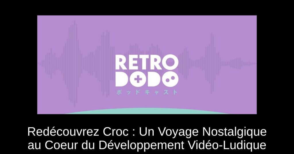 Redécouvrez Croc : Un Voyage Nostalgique au Coeur du Développement Vidéo-Ludique