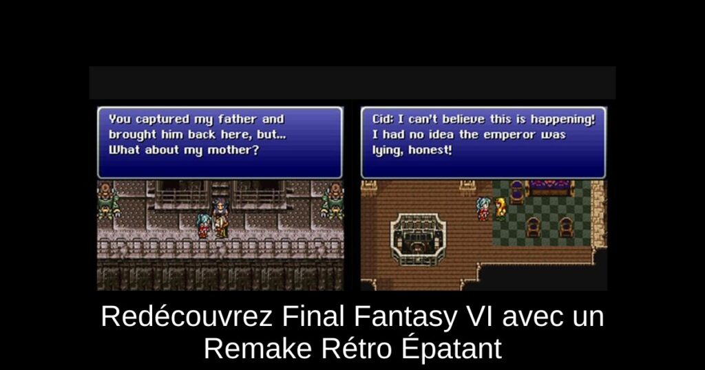 Redécouvrez Final Fantasy VI avec un Remake Rétro Épatant