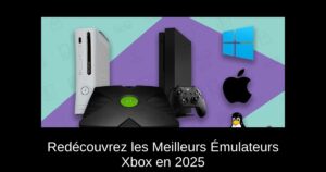 Redécouvrez les Meilleurs Émulateurs Xbox en 2025
