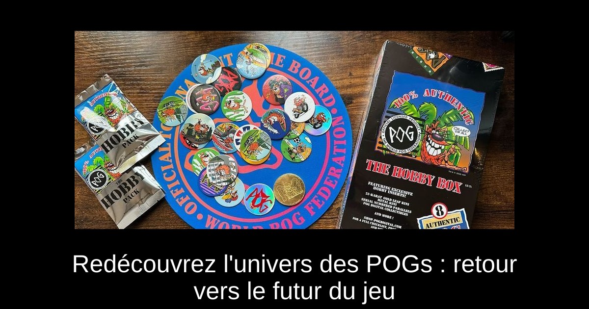 Redécouvrez l'univers des POGs : retour vers le futur du jeu