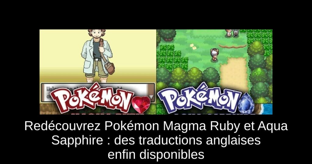Redécouvrez Pokémon Magma Ruby et Aqua Sapphire : des traductions anglaises enfin disponibles