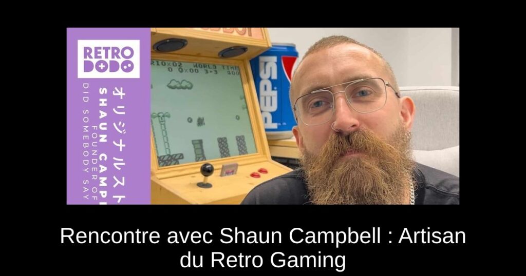 Rencontre avec Shaun Campbell : Artisan du Retro Gaming