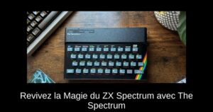 Revivez la Magie du ZX Spectrum avec The Spectrum
