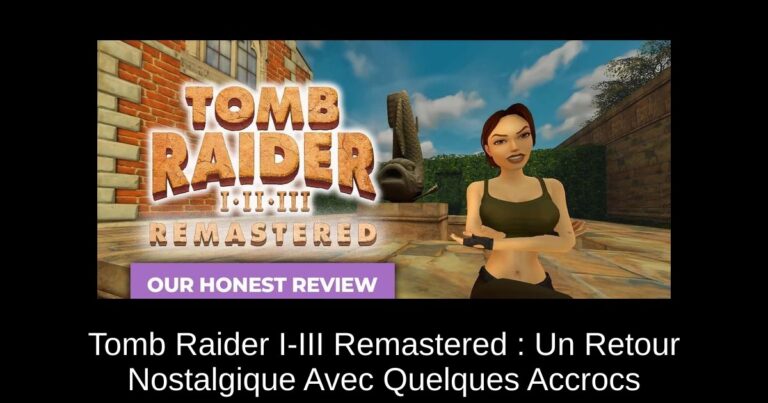 Tomb Raider I-III Remastered : Un Retour Nostalgique Avec Quelques Accrocs