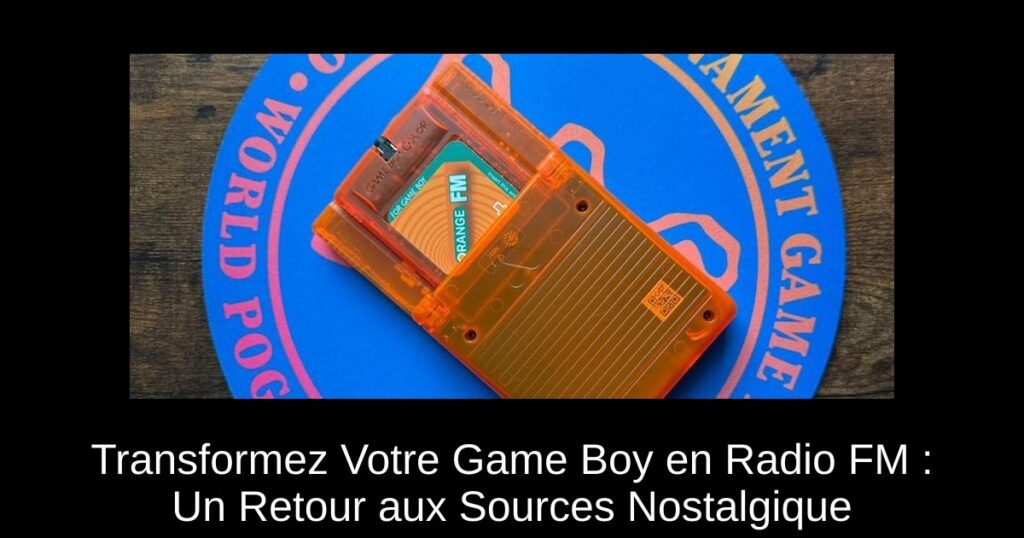 Transformez Votre Game Boy en Radio FM : Un Retour aux Sources Nostalgique