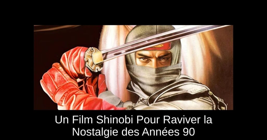 Un Film Shinobi Pour Raviver la Nostalgie des Années 90